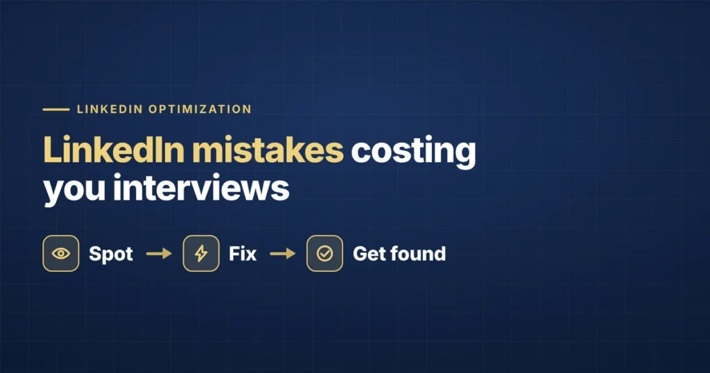 LinkedIn mistakes costing you interviews — spot them, fix them, get found