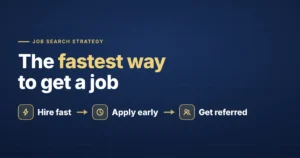 The fastest way to get a job — employers who hire fast, applying early, getting referred
